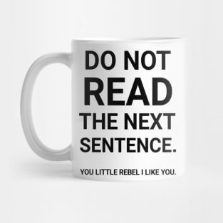 You little rebel I like you Mug